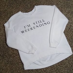 GreenTea I'm Still Weekending White Sweatshirt
